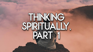 Thinking Spiritually, Part 1