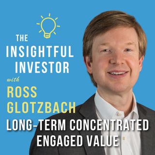 #106 - Ross Glotzbach: Long‑Term Concentrated Engaged Value