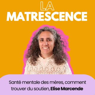 EP255 - Santé mentale des mères, comment trouver du soutien, Elise Marcende