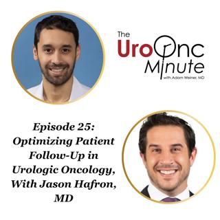 The UroOnc Minute: Optimizing Patient Follow-Up in Urologic Oncology, With Jason Hafron, MD