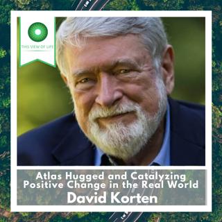 Atlas Hugged and Catalyzing Positive Change in the Real World, with David Korten