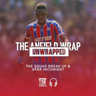 The Break Up of Liverpool's Squad & Sarr Incoming? | TAW Unwrapped