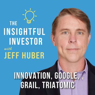 #76 - Jeff Huber: Innovation, Google, GRAIL, Triatomic