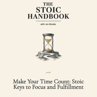 Make Your Time Count: Stoic Keys to Focus and Fulfillment