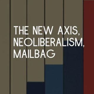 The New Axis, Neoliberalism, and Germany [Mailbag]
