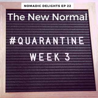 Nomadic Delights Ep 22 The New Normal