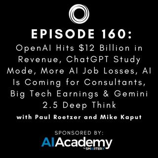 #160: OpenAI Hits $12 Billion in Revenue, ChatGPT Study Mode, More AI Job Losses, AI Is Coming for Consultants, Big Tech Earnings & Gemini 2.5 Deep Think