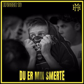 Episode #16: Du er min smerte