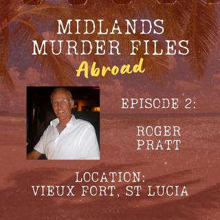 Midlands Murder Files Abroad | Episode 2 - Roger Pratt (Vieux Fort, St Lucia, 2014)