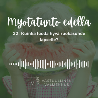 32. Kuinka luoda hyvä ruokasuhde lapselle?