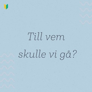 Till vem skulle vi gå?