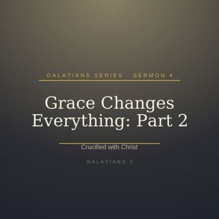 Galatians Series: Sermon 4 - Part 2 ~ Grace Changes Everything - Crucified with Christ - Galatians 2 | Fanna Harmse | 20 September 2026
