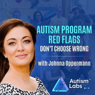 Autism Programs: Red Flags Parents Must Never Ignore with Johnna Oppermann