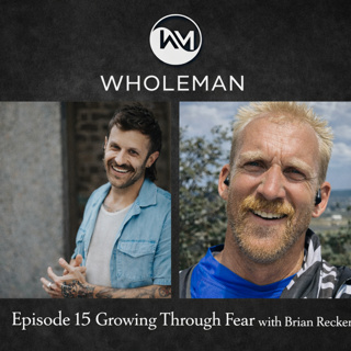 Growing Through Fear with Brian Recker (Ep 15)