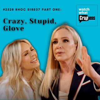 #2529 RHOC S18E07 Part One: Crazy, Stupid, Glove