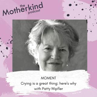 MOMENT | Crying is a great thing: here's why with Patty Wipfler