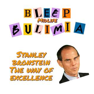 Bleep Bulimia Episode #141 with Stanley Bronstein on The Way of Excellence