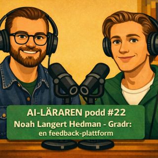 AI-Läraren podd #22 Noah Langert Hedman - Gradr: en feedback-plattform