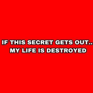 If this Secret Gets Out.. My Life Is Destroyed