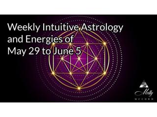 Weekly Intuitive Astrology and Energies of May 29 to June 5