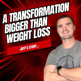 183. How Jeff Lost 130+ Pounds + Built Confidence & Strength