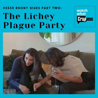 #3550 RHONY S16E3 Part Two: The Lichey Plague Party