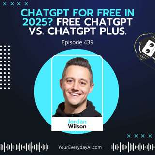 EP 439: ChatGPT for free in 2025? Free ChatGPT vs. ChatGPT Plus.