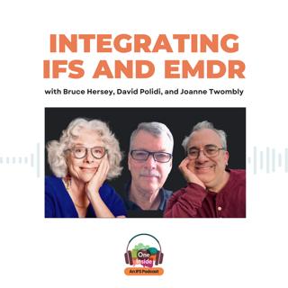 Integrating IFS and EMDR with Bruce Hersey, David Polidi, and Joanne Twombly