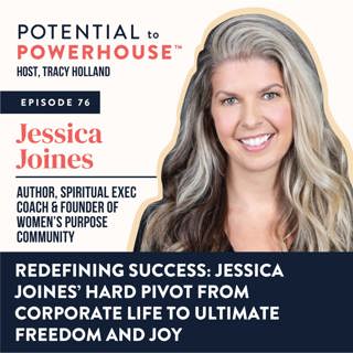 76 - Redefining Success: Jessica Joines' Hard Pivot from Corporate Life to Ultimate Freedom and Joy