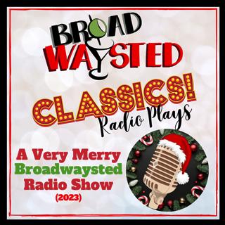 Broadwaysted Classics: A Very Merry Broadwaysted Radio Show!