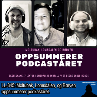 LL-345: Moltubak, Lomsdalen, og Børven oppsummerer podkaståret
