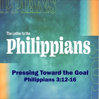 Pressing Toward the Goal. Philippians 3:12-16.