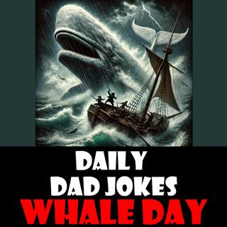 World Whale Day! Whale-y good Dad jokes! 16 February 2025