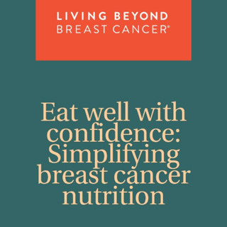 Eat well with confidence: Simplifying breast cancer nutrition