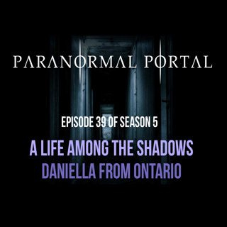 S5EP39 - A Life Among the Shadows - Daniella from Ontario
