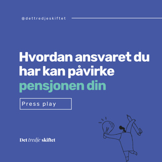 Hvordan ansvaret du har kan påvirke pensjonen din