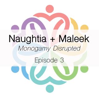 Ep 3 - Monogamy Disrupted (Naughtia + Maleek)