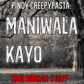 MANIWALA KAYO - Pinoy Creepypasta