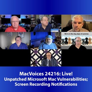 MacVoices #24216: Live - Unpatched Microsoft Mac Vulnerabilities; Screen Recording Notifications