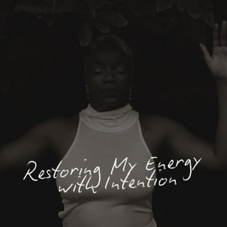 RESTORING MY ENERGY WITH INTENTION