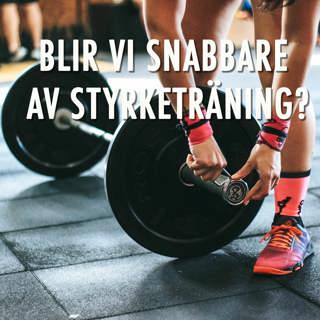 S3:A2 Blir vi snabbare av styrketräning?