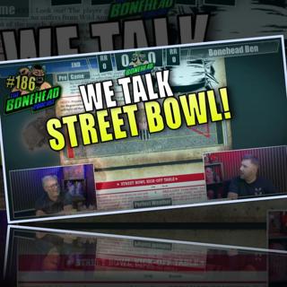 The Mean Streets - a Street Bowl Primer | Bonehead Podcast #186