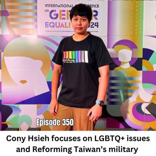 Ep 350 | Cony Hsieh Kaohsiung Pride President Focuses on LGBTQ+ Issues and Reforming Taiwan's Military