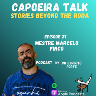 Ep. 27 - Mestre Marcelo Finco • Capoeira Angola Athens