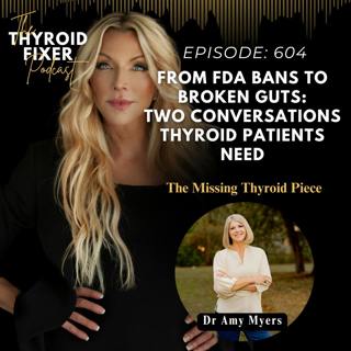 604. From FDA Bans to Broken Guts: Two Conversations Thyroid Patients Need w Dr Amy Myers