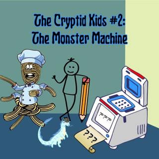 328. The Cryptid Kids #2: The Monster Machine