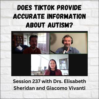 Does TikTok Provide Accurate Information about Autism? Session 237 with Elisabeth Sheridan and Giacomo Vivanti