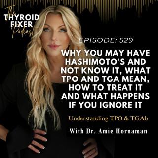 529. Why You May Have Hashimoto's and Not Know It, What TPO and TGA Mean, How to Treat It and What Happens If You Ignore It