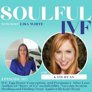 IVF, Egg Donor Conception, and Pregnancy After Loss: Author of “Story of Us” on Infertility, Nervous System Healing and Finding Trust Again with Kate Ryan (Ep. 107)