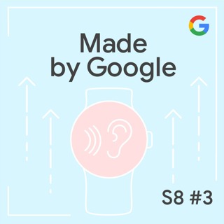 The Pixel Watch 4: From Design to Wear Made by Google Podcast S8E3